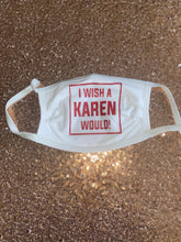 Load image into Gallery viewer, “I Wish A Karen Would!” Mask

